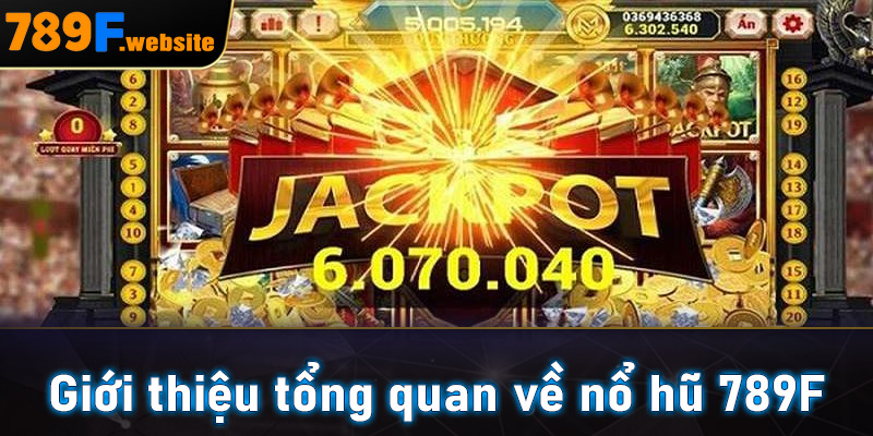Giới thiệu tổng quan về nổ hũ 789F